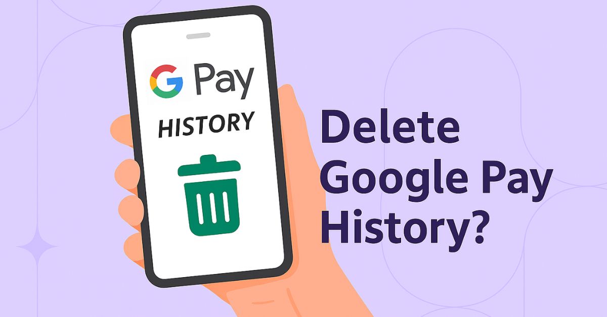 How to Delete Google Pay Transaction History