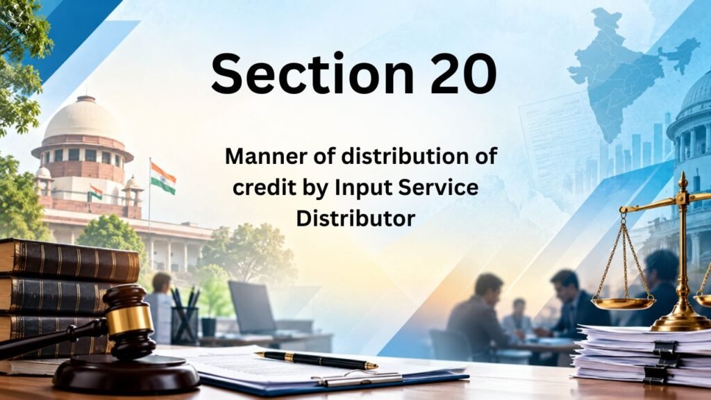Section 20 - Manner of distribution of credit by Input Service Distributor