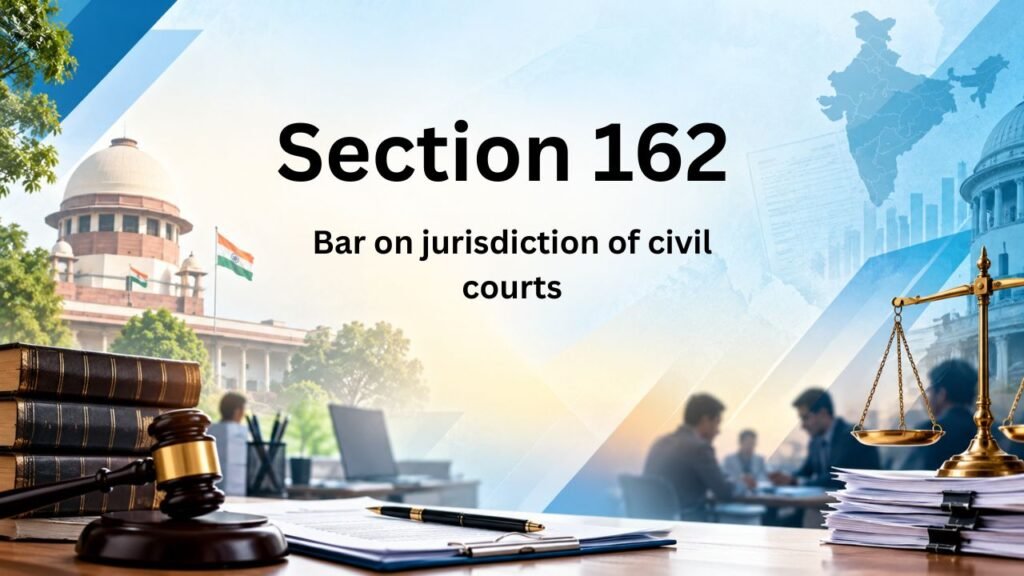Section 162 - Bar on jurisdiction of civil courts