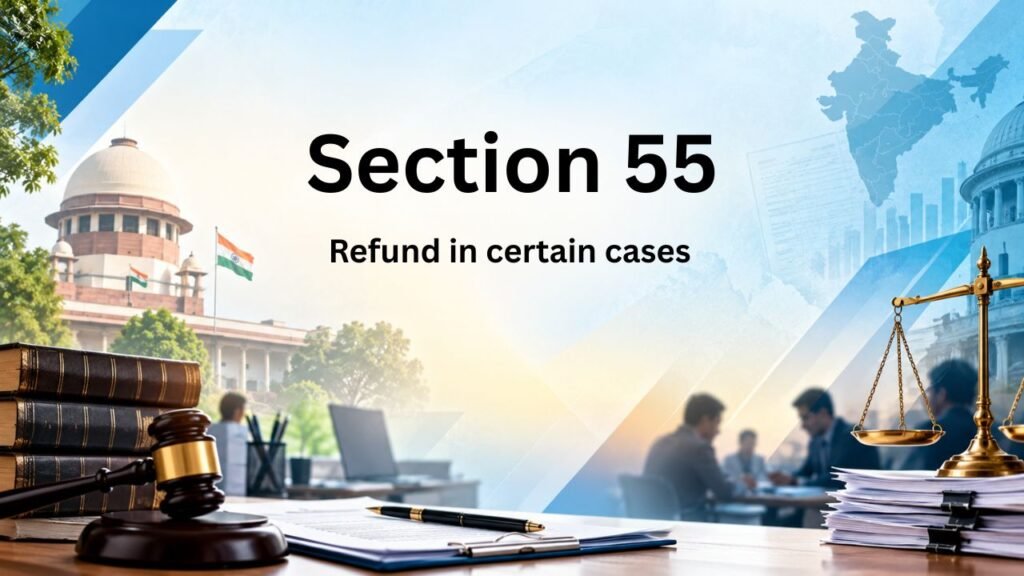 Section 55 - Refund in certain cases