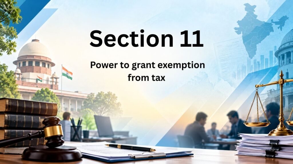 Section 11 - Power to grant exemption from tax